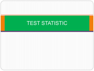 TEST STATISTIC
 