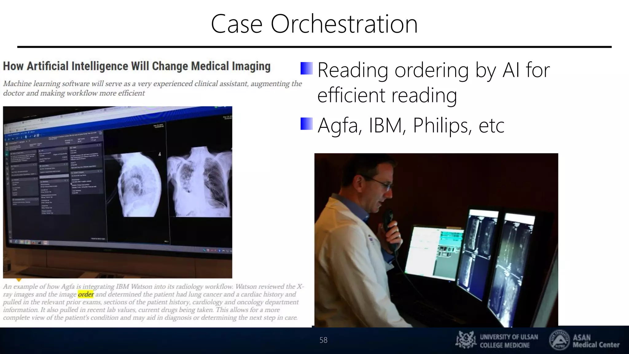 Case Orchestration
58
Reading ordering by AI for
efficient reading
Agfa, IBM, Philips, etc
 