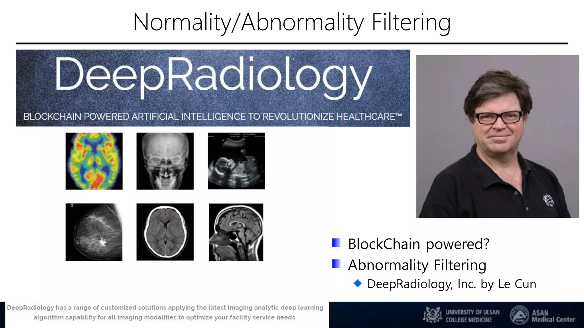 Normality/Abnormality Filtering
BlockChain powered?
Abnormality Filtering
DeepRadiology, Inc. by Le Cun
60
 