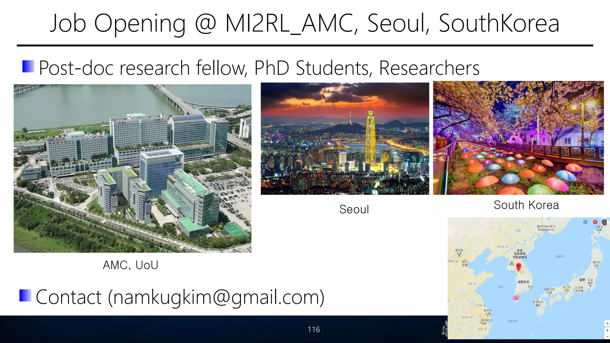 Job Opening @ MI2RL_AMC, Seoul, SouthKorea
Post-doc research fellow, PhD Students, Researchers
116
AMC, UoU
Seoul South Korea
Contact (namkugkim@gmail.com)
 