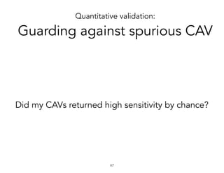 Quantitative validation:
Guarding against spurious CAV
Did my CAVs returned high sensitivity by chance?
!47
 