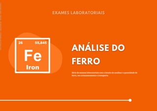 Série de exames laboratoriais com o intuito de analisar a quantidade de
ferro, seu armazenamento e transporte.
Licenciado
para
-
Marcia
-
45148147687
-
Protegido
por
Eduzz.com
 