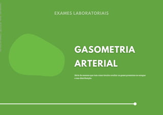 Série de exames que tem como intuito avaliar os gases presentes no sangue
e sua distribuição.
Licenciado
para
-
Marcia
-
45148147687
-
Protegido
por
Eduzz.com
 