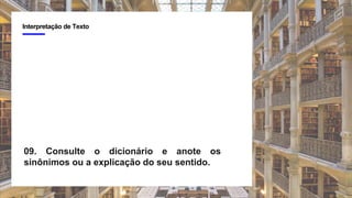 3
Interpretação de Texto
09. Consulte o dicionário e anote os
sinônimos ou a explicação do seu sentido.
 