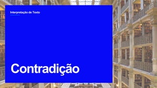 Interpretação de Texto
2
Contradição
`
 