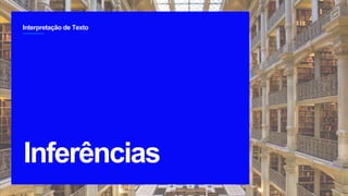 Interpretação de Texto
2
Inferências
`
 