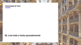 3
Interpretação de Texto
02. Leia todo o texto pausadamente
 