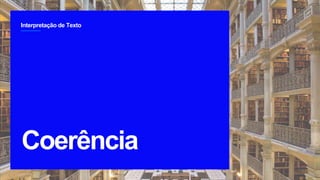 Interpretação de Texto
2
Coerência
`
 
