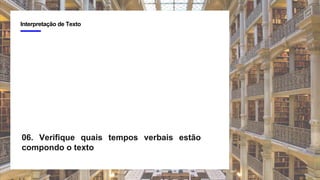3
Interpretação de Texto
06. Verifique quais tempos verbais estão
compondo o texto
 