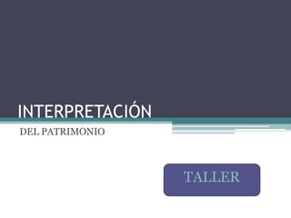 INTERPRETACIÓN DEL PATRIMONIO TALLER 