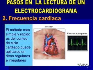 El método mas
simple y rápido
es del conteo
de ciclo
cardiaco puede
aplicarse en
ritmo regulares
e irregulares
18
 