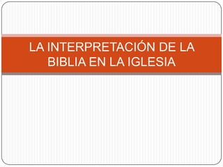 LA INTERPRETACIÓN DE LA BIBLIA EN LA IGLESIA 