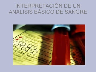 INTERPRETACIÓN DE UN  ANÁLISIS BÁSICO DE SANGRE 