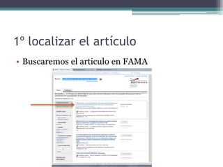 1º localizar el artículo
• Buscaremos el articulo en FAMA
 