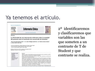 Ya tenemos el artículo.
2º identificaremos
y clasificaremos que
variables son las
que someten a un
contraste de T de
Student y que
contraste se realiza.
 