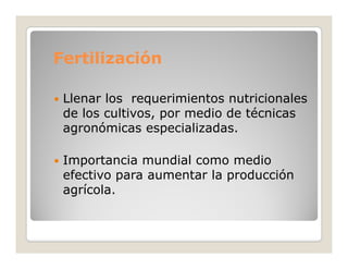 Fertilización

 Llenar los requerimientos nutricionales
 de los cultivos, por medio de técnicas
     os cu t os, po    ed ...