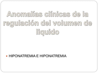  HIPONATREMIA E HIPONATREMIA
 