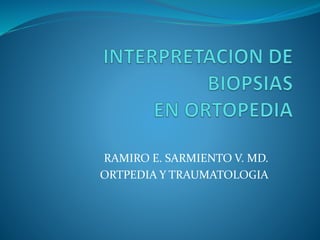 RAMIRO E. SARMIENTO V. MD.
ORTPEDIA Y TRAUMATOLOGIA
 