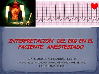 DRA. CLAUDIA ALEXANDRA LONE H.  HOSPITAL CLINICO QUIRURGICO HERMANOS AMEIJEIRAS. LA HABANA, CUBA. 