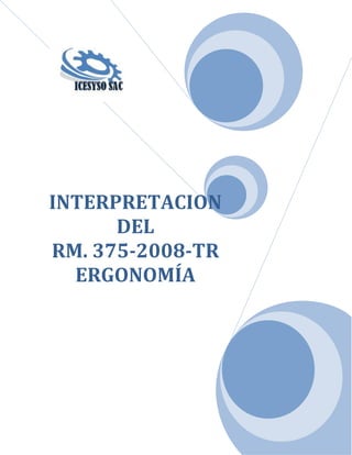 INTERPRETACION
      DEL
RM. 375-2008-TR
  ERGONOMÍA
 