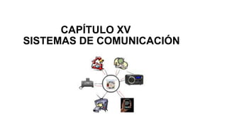 CAPÍTULO XV
SISTEMAS DE COMUNICACIÓN
 