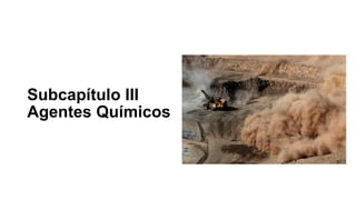 Subcapítulo III
Agentes Químicos
 