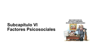 Subcapítulo VI
Factores Psicosociales
 