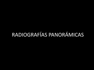 RADIOGRAFÍAS PANORÁMICAS
 