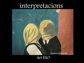 Katherin Hernández
interpretacions
4rt ESO
 