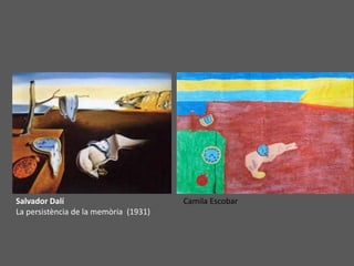 Salvador Dalí
La persistència de la memòria (1931)
Camila Escobar
 