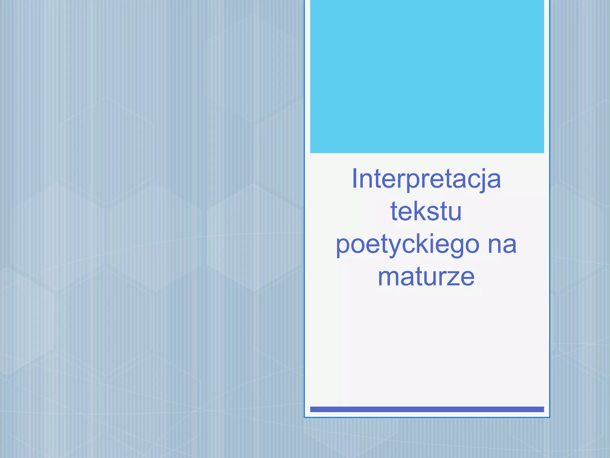 Interpretacja tekstu poetyckiego na maturze | PPT