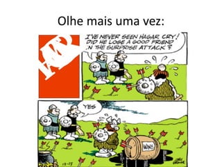 Olhe mais uma vez:
 