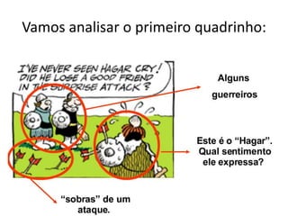 Vamos analisar o primeiro quadrinho:
 