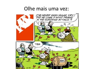 Olhe mais uma vez:
 