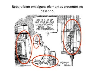 Repare bem em alguns elementos presentes no
                 desenho:
 