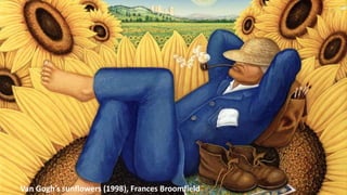 Van Gogh’s sunflowers (1998), Frances Broomfield
 