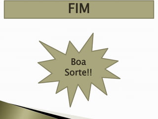 FIM

Boa
Sorte!!

 