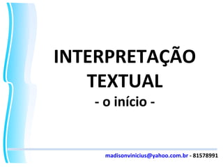 [email_address]  - 81578991 INTERPRETAÇÃO TEXTUAL - o início - 
