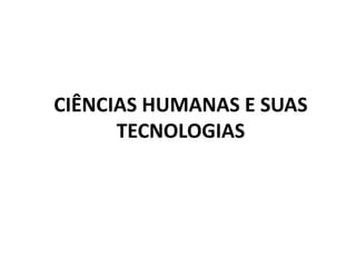 CIÊNCIAS HUMANAS E SUAS
TECNOLOGIAS
 