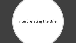 Interpretating the Brief
 