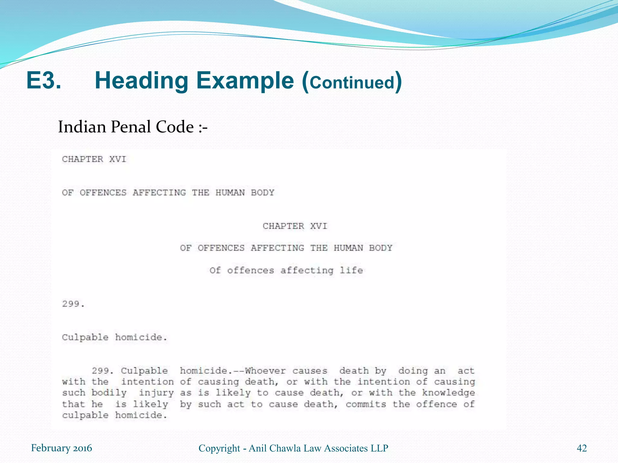 E3. Heading Example (Continued)
42Copyright - Anil Chawla Law Associates LLPFebruary 2016
Indian Penal Code :-
 