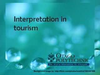 Interpretation in Tourism Background image by: http://flickr.com/photos/lodefink/1003367898 