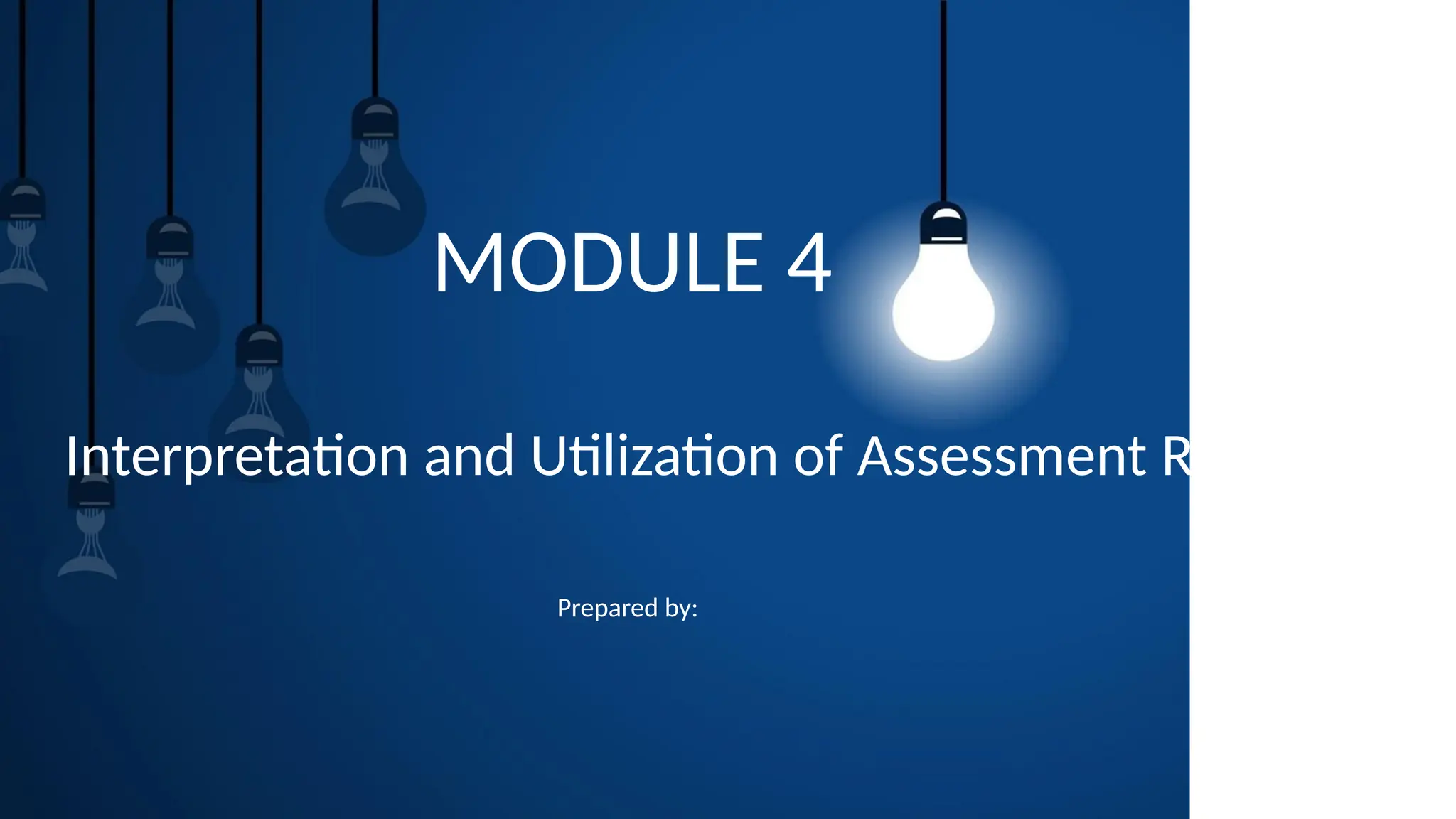 Prepared by:
Interpretation and Utilization of Assessment Results
MODULE 4
 