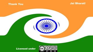 Licensed under
Thank You Jai Bharat!
 