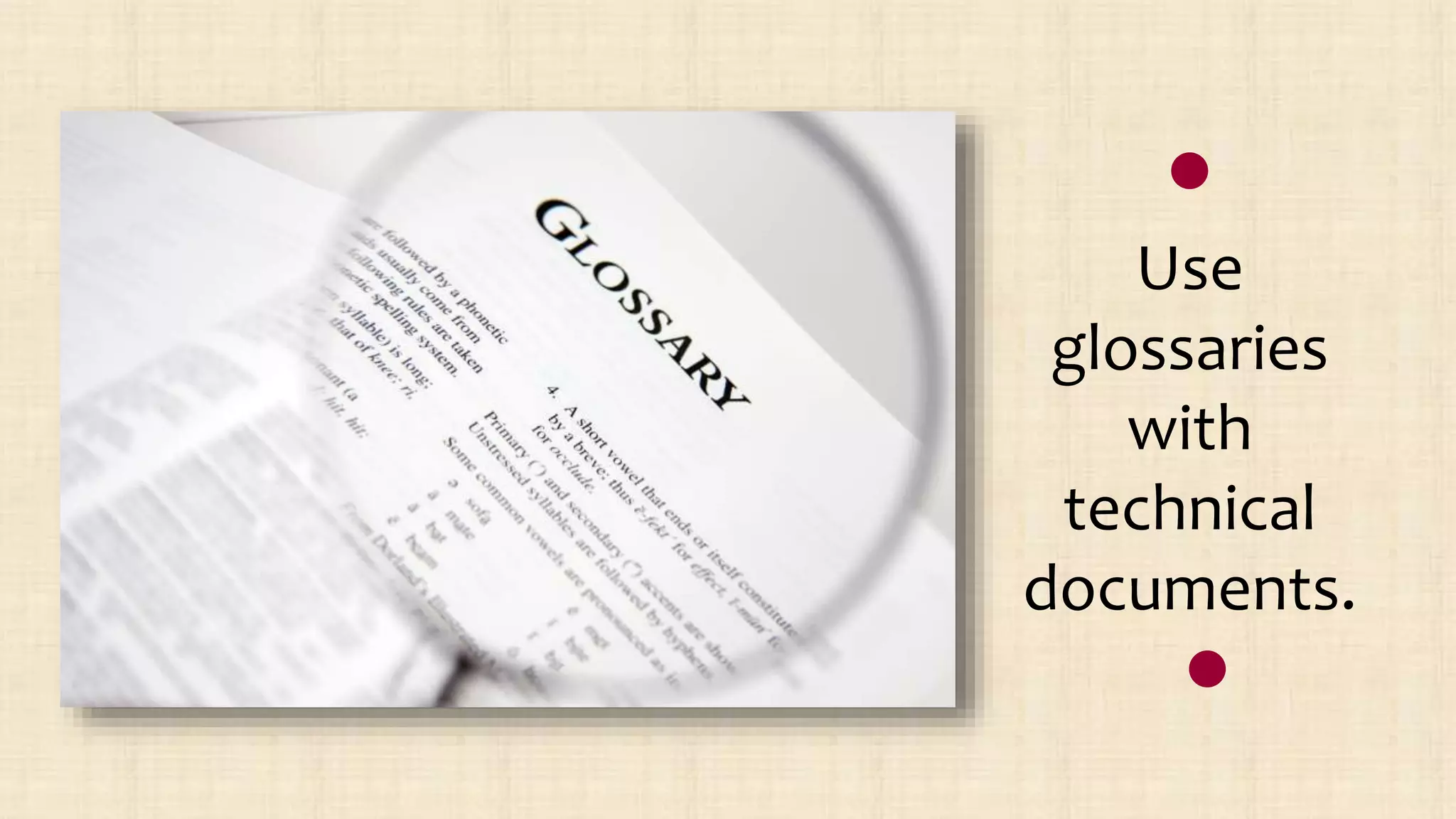 Use
glossaries
with
technical
documents.
 