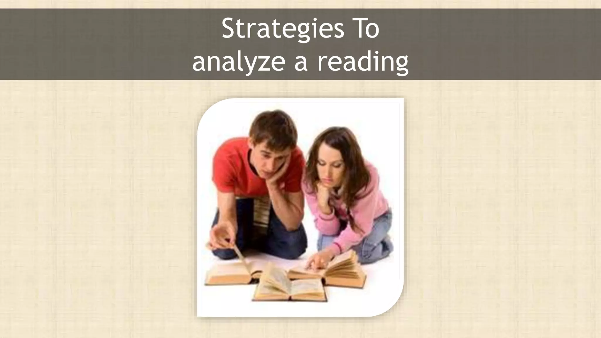 Strategies To
analyze a reading
 