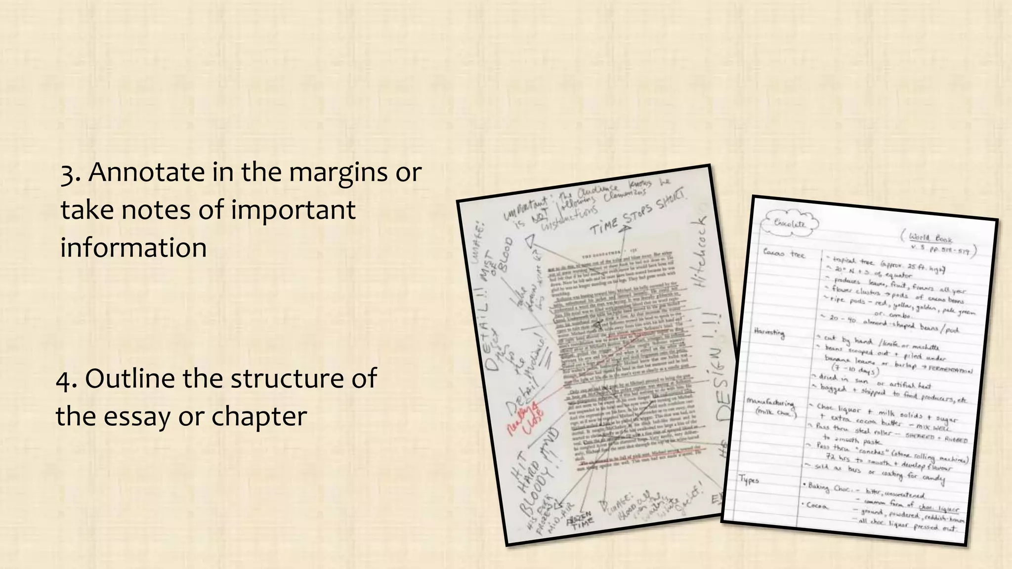 3. Annotate in the margins or
take notes of important
information
4. Outline the structure of
the essay or chapter
 