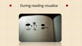 During reading visualize
 