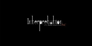 Interpretationbringing thoughts to life Inc
Interpretationbringing thoughts to life Inc
 