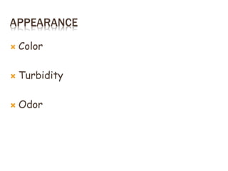 APPEARANCE
 Color
 Turbidity
 Odor
 